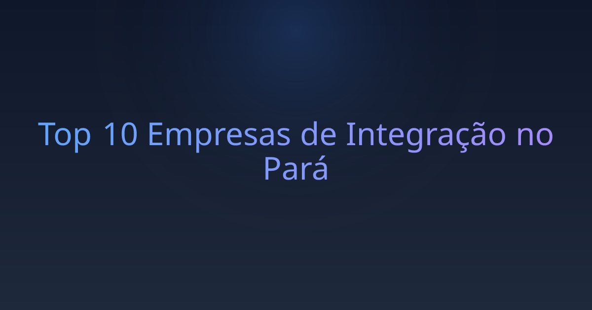 Top 10 Empresas de Integração no Pará