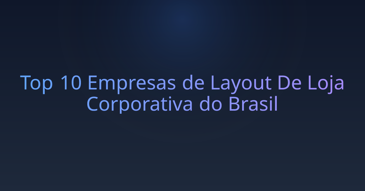Top 10 Empresas de Layout De Loja Corporativa do Brasil