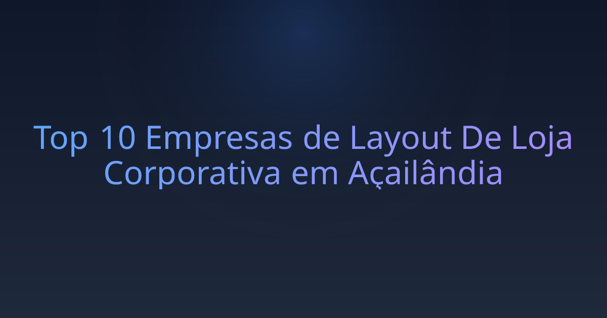 Top 10 Empresas de Layout De Loja Corporativa em Açailândia