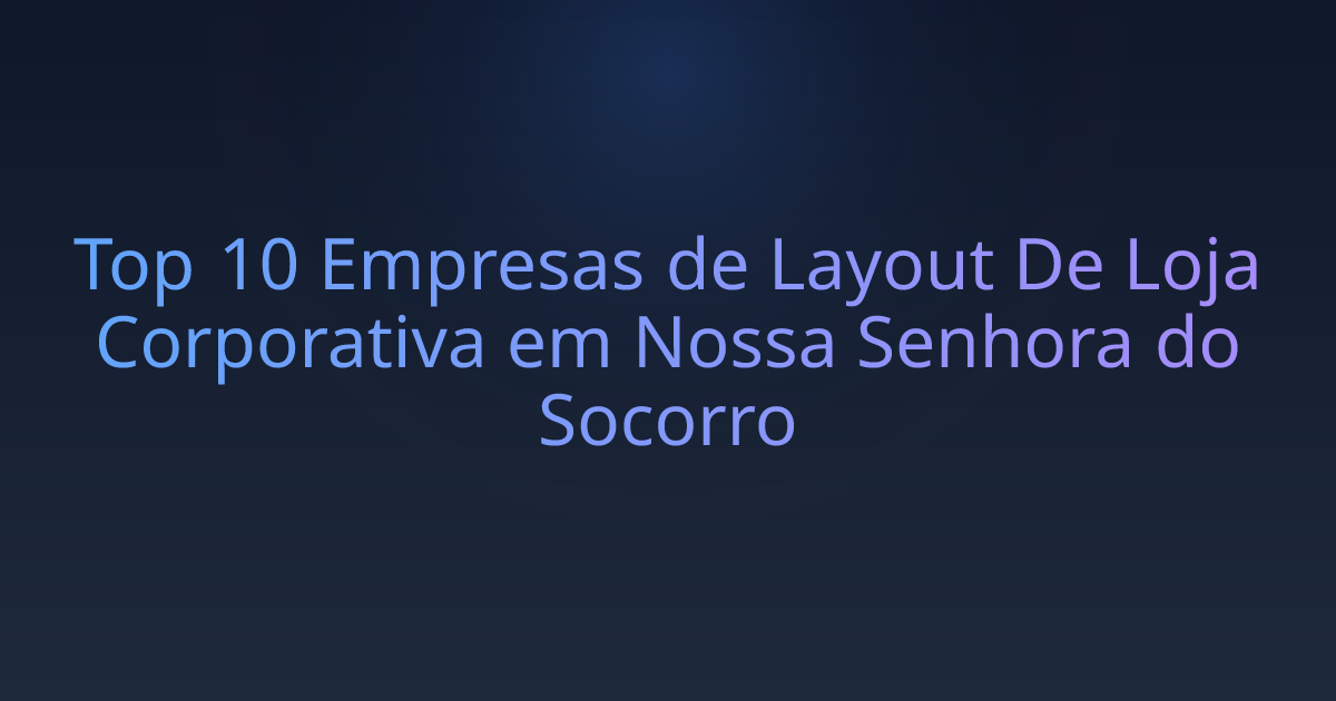 Top 10 Empresas de Layout De Loja Corporativa em Nossa Senhora do Socorro
