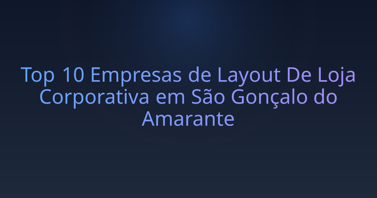 Top 10 Empresas de Layout De Loja Corporativa em São Gonçalo do Amarante