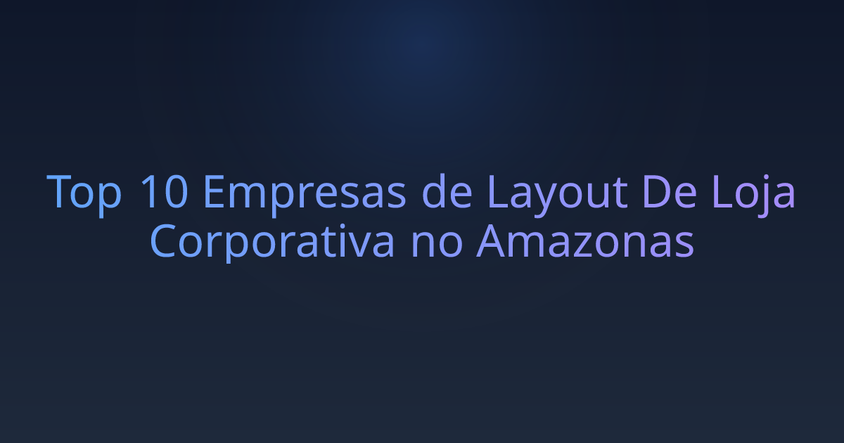Top 10 Empresas de Layout De Loja Corporativa no Amazonas