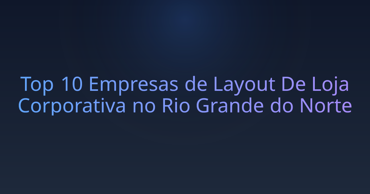 Top 10 Empresas de Layout De Loja Corporativa no Rio Grande do Norte
