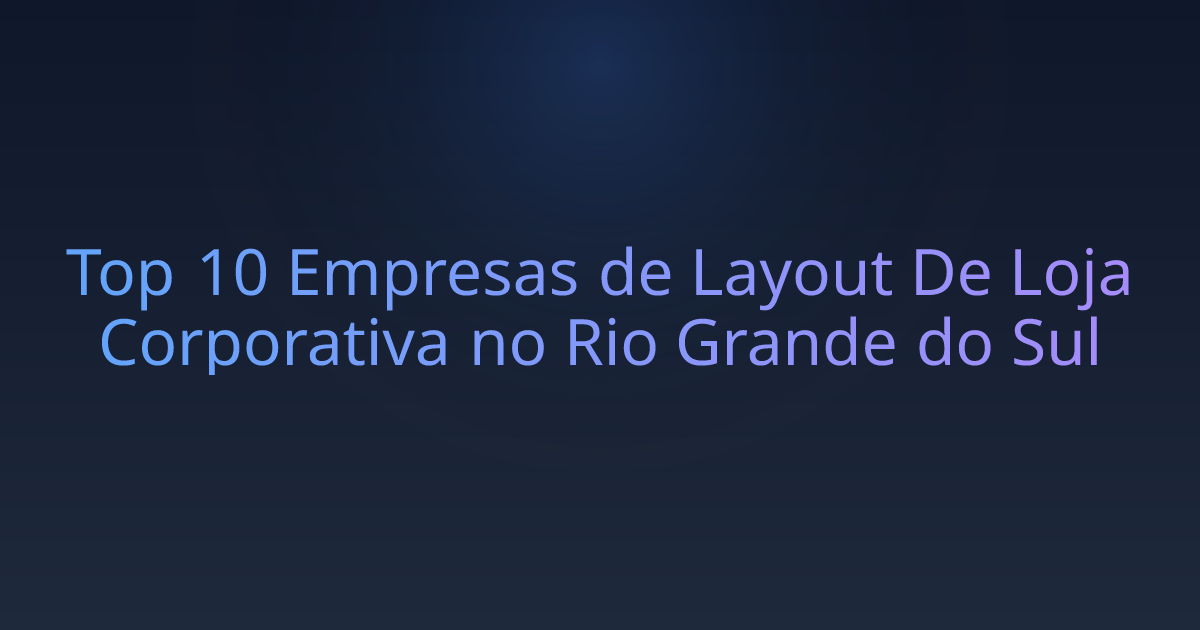 Top 10 Empresas de Layout De Loja Corporativa no Rio Grande do Sul