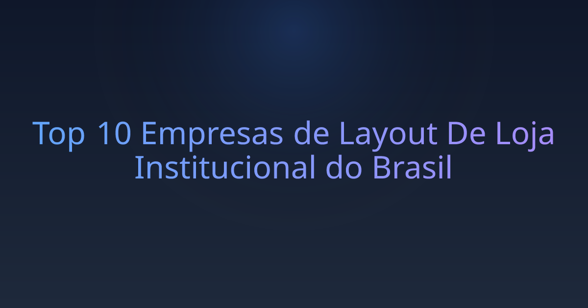 Top 10 Empresas de Layout De Loja Institucional do Brasil