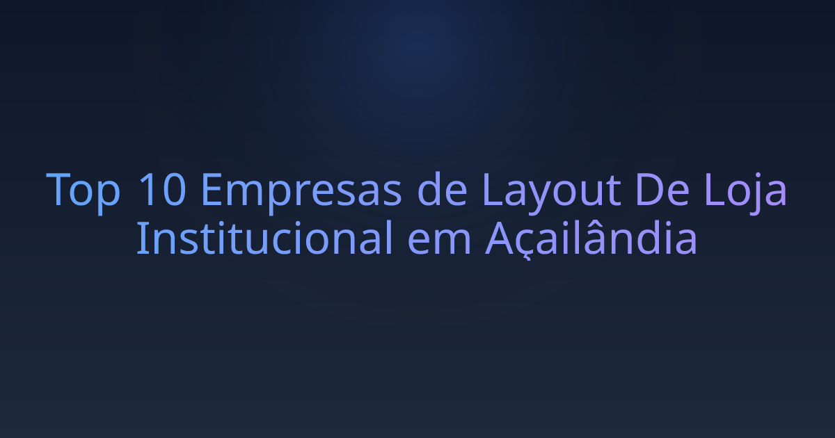 Top 10 Empresas de Layout De Loja Institucional em Açailândia