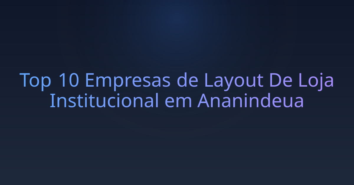 Top 10 Empresas de Layout De Loja Institucional em Ananindeua