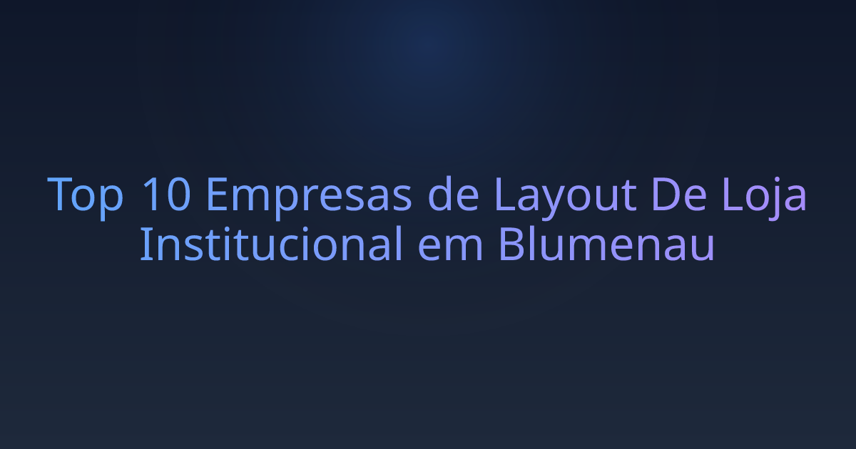 Top 10 Empresas de Layout De Loja Institucional em Blumenau
