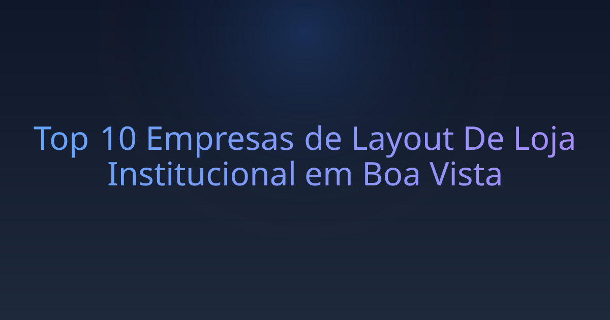Top 10 Empresas de Layout De Loja Institucional em Boa Vista