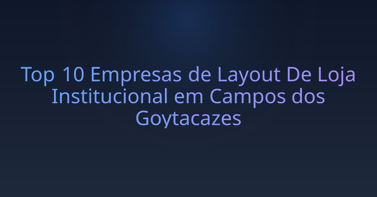 Top 10 Empresas de Layout De Loja Institucional em Campos dos Goytacazes