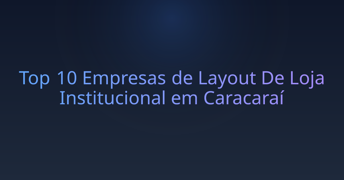 Top 10 Empresas de Layout De Loja Institucional em Caracaraí