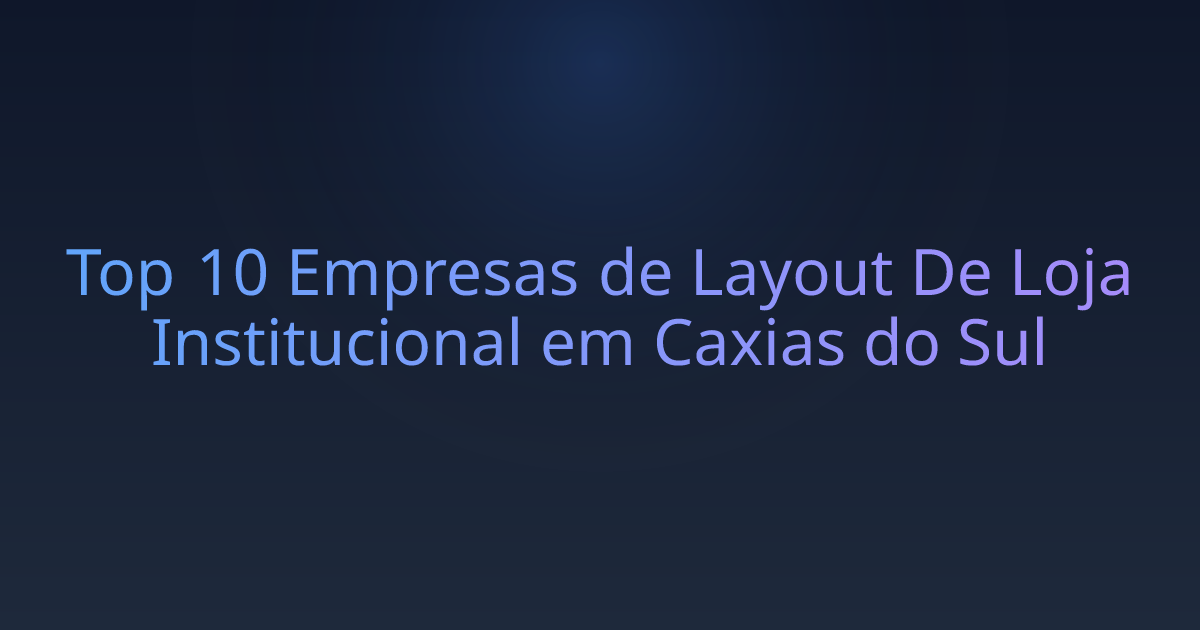 Top 10 Empresas de Layout De Loja Institucional em Caxias do Sul