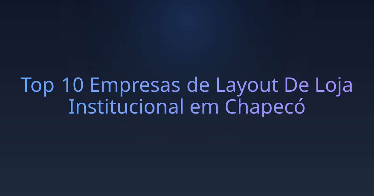 Top 10 Empresas de Layout De Loja Institucional em Chapecó