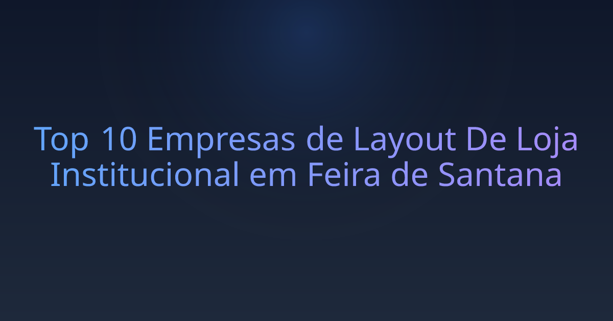 Top 10 Empresas de Layout De Loja Institucional em Feira de Santana