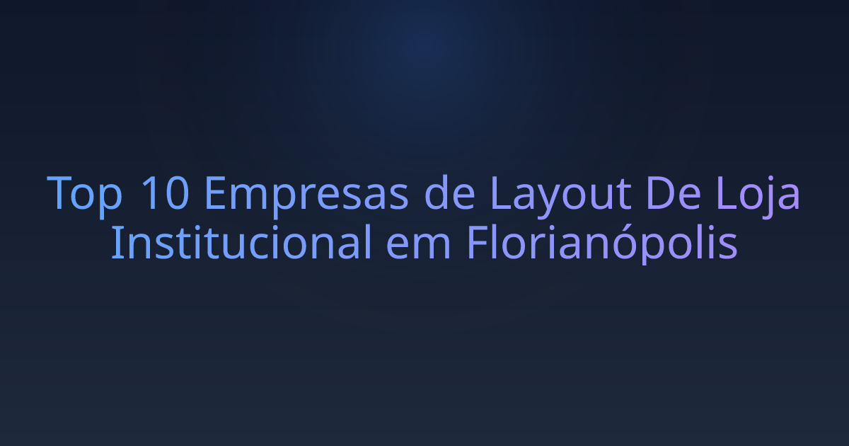 Top 10 Empresas de Layout De Loja Institucional em Florianópolis