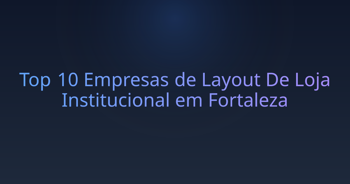 Top 10 Empresas de Layout De Loja Institucional em Fortaleza