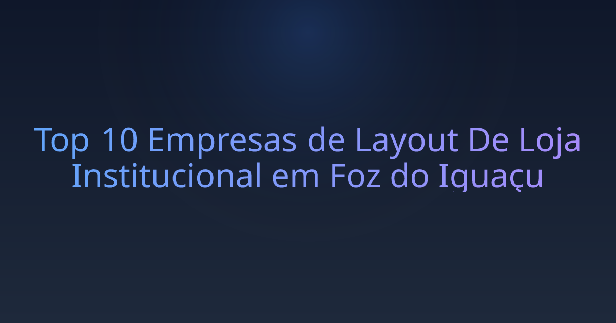 Top 10 Empresas de Layout De Loja Institucional em Foz do Iguaçu