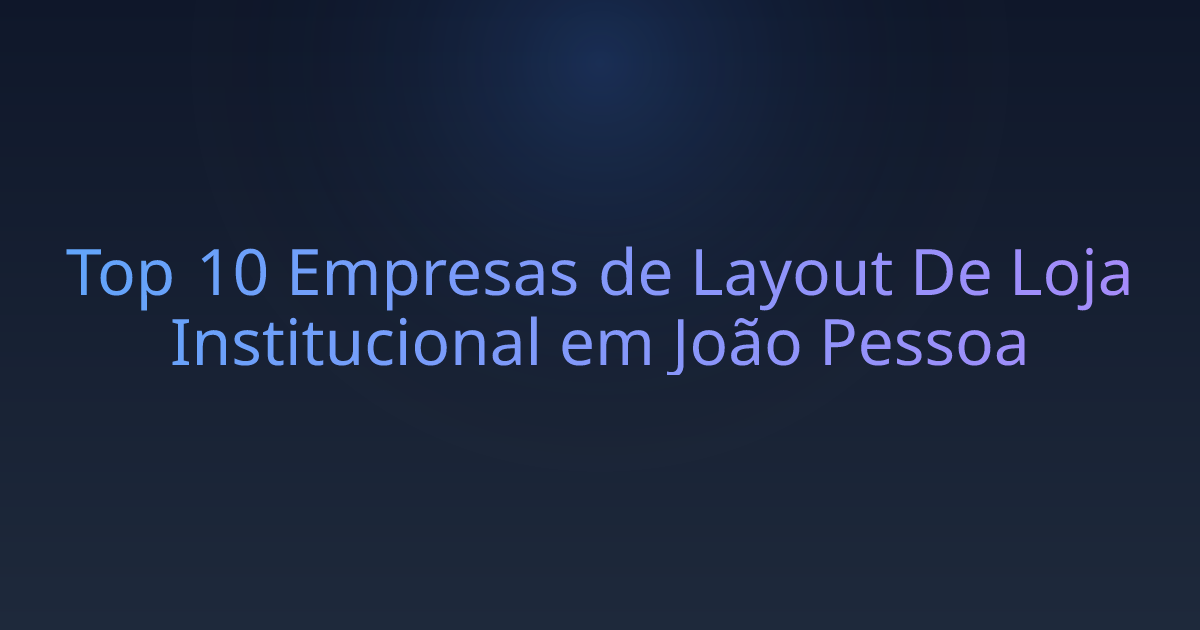 Top 10 Empresas de Layout De Loja Institucional em João Pessoa
