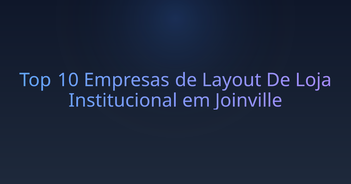 Top 10 Empresas de Layout De Loja Institucional em Joinville