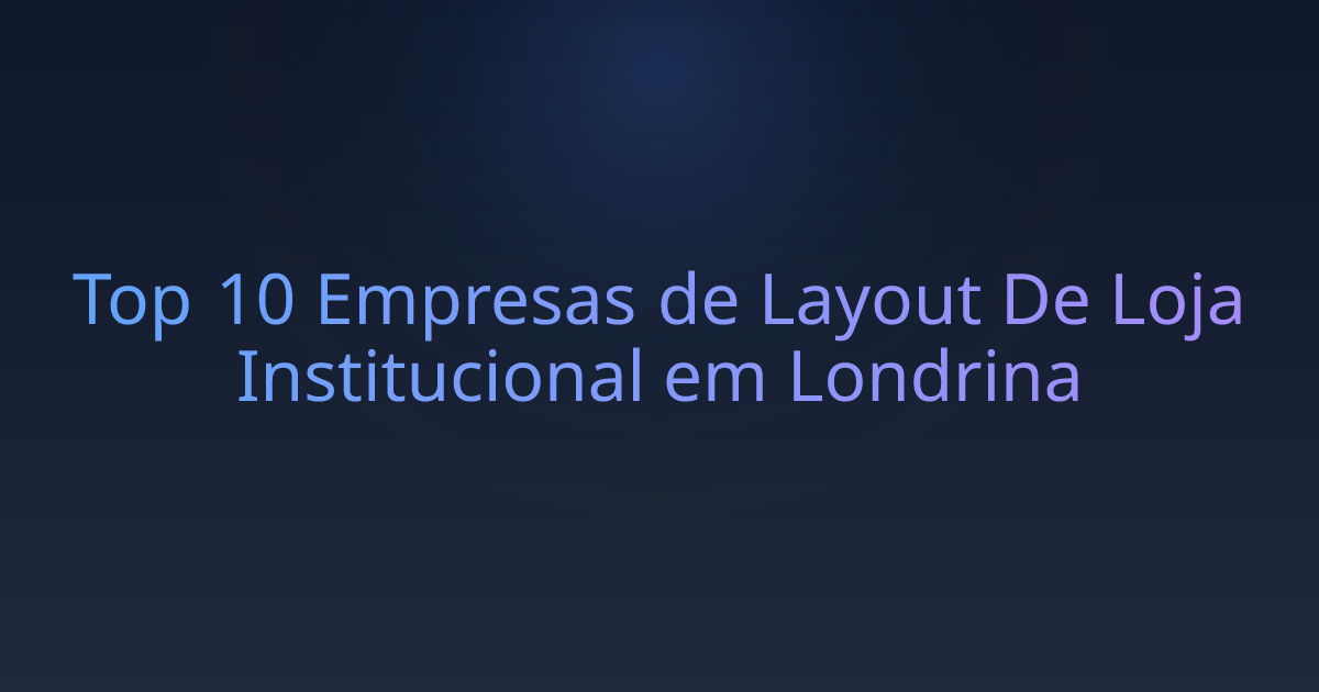 Top 10 Empresas de Layout De Loja Institucional em Londrina