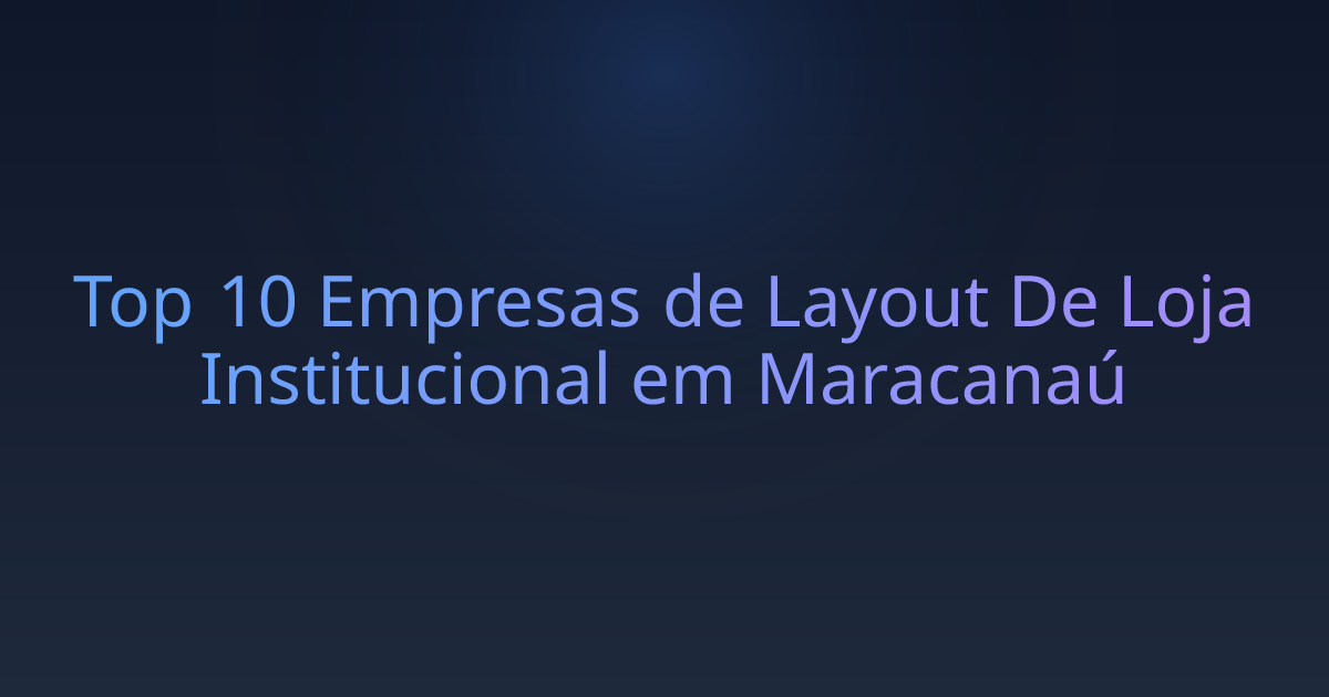 Top 10 Empresas de Layout De Loja Institucional em Maracanaú
