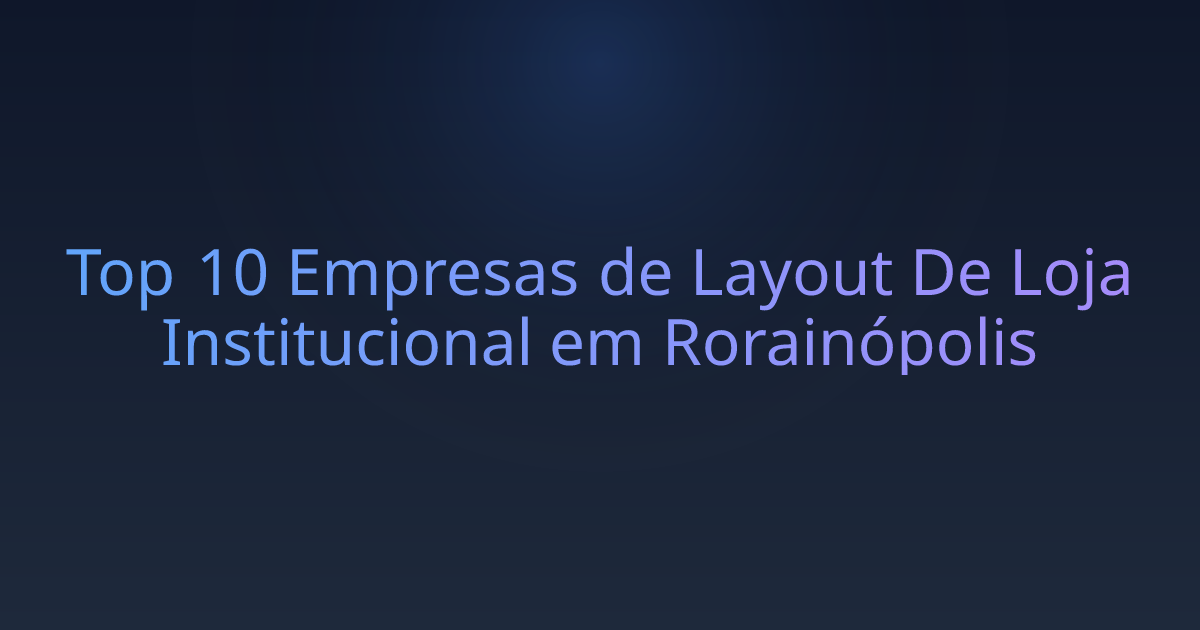 Top 10 Empresas de Layout De Loja Institucional em Rorainópolis