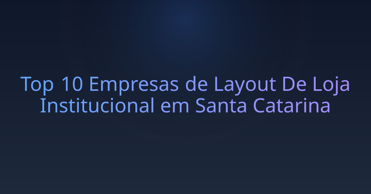 Top 10 Empresas de Layout De Loja Institucional em Santa Catarina