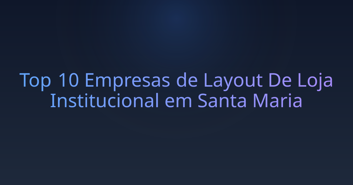 Top 10 Empresas de Layout De Loja Institucional em Santa Maria