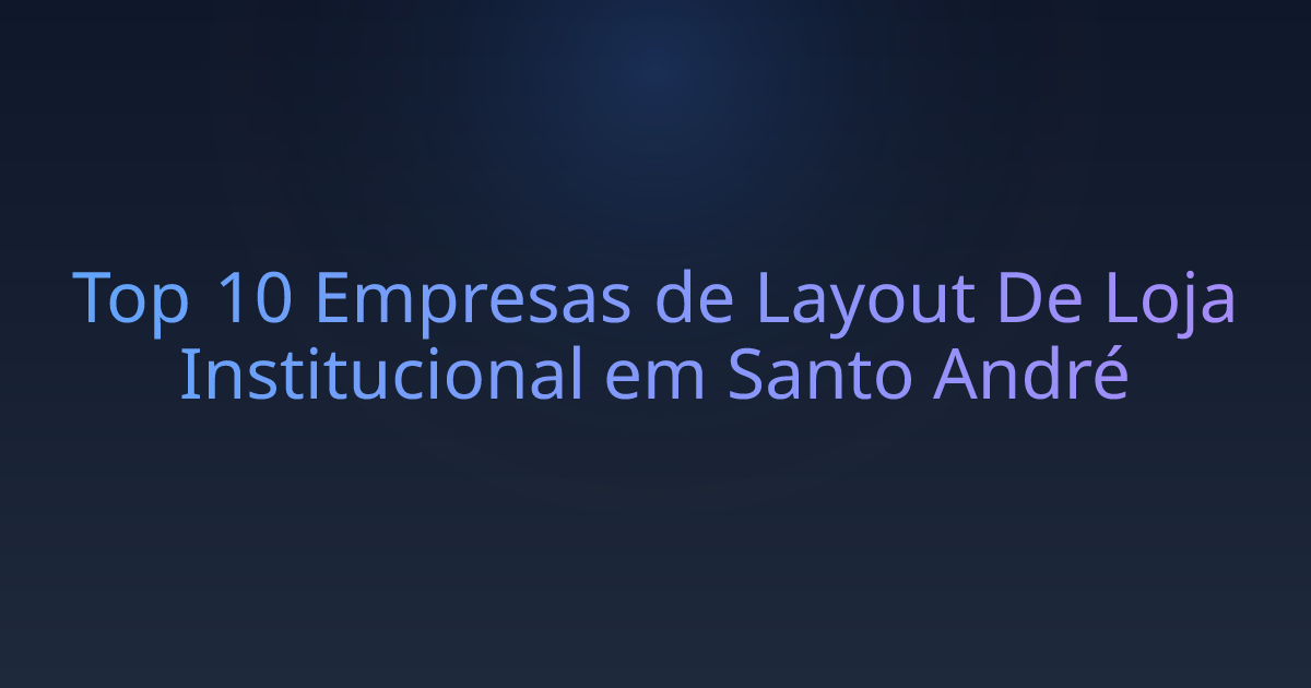 Top 10 Empresas de Layout De Loja Institucional em Santo André