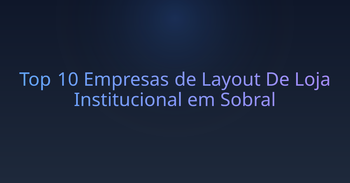 Top 10 Empresas de Layout De Loja Institucional em Sobral