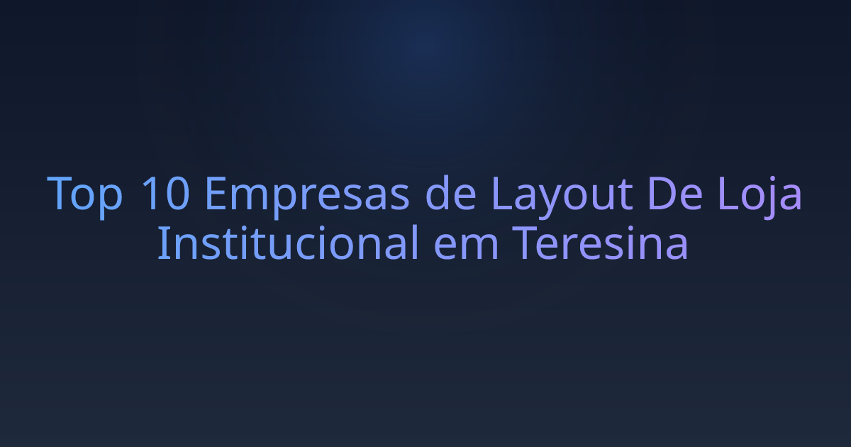 Top 10 Empresas de Layout De Loja Institucional em Teresina