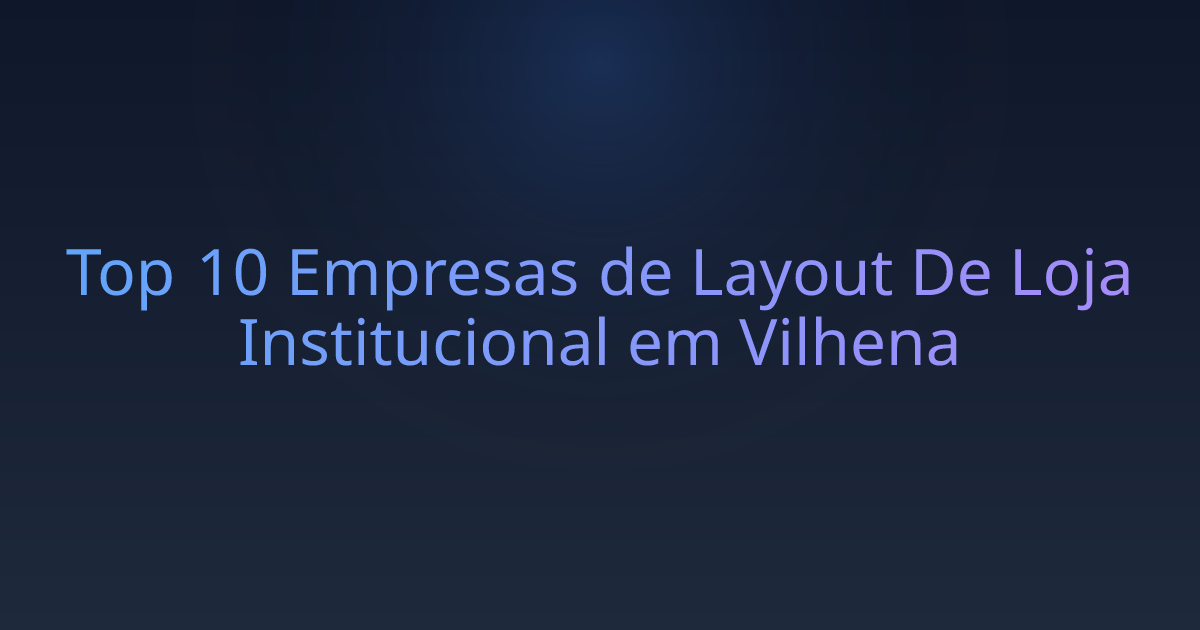 Top 10 Empresas de Layout De Loja Institucional em Vilhena