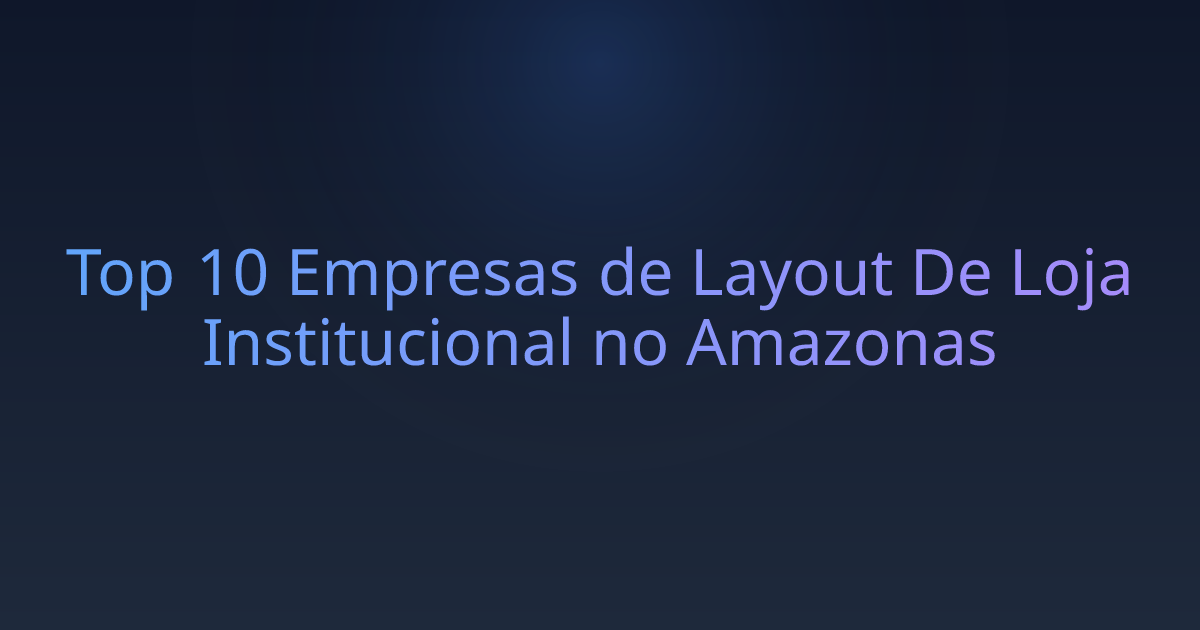Top 10 Empresas de Layout De Loja Institucional no Amazonas