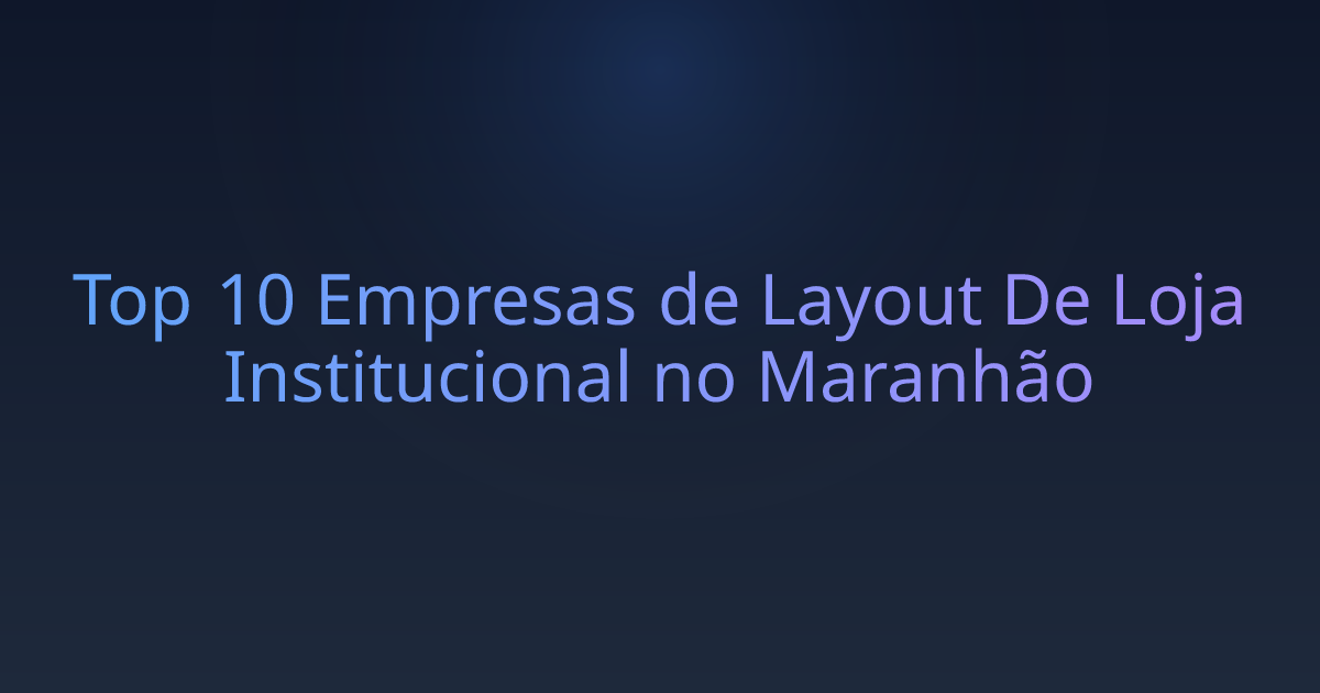 Top 10 Empresas de Layout De Loja Institucional no Maranhão