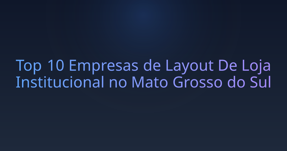 Top 10 Empresas de Layout De Loja Institucional no Mato Grosso do Sul