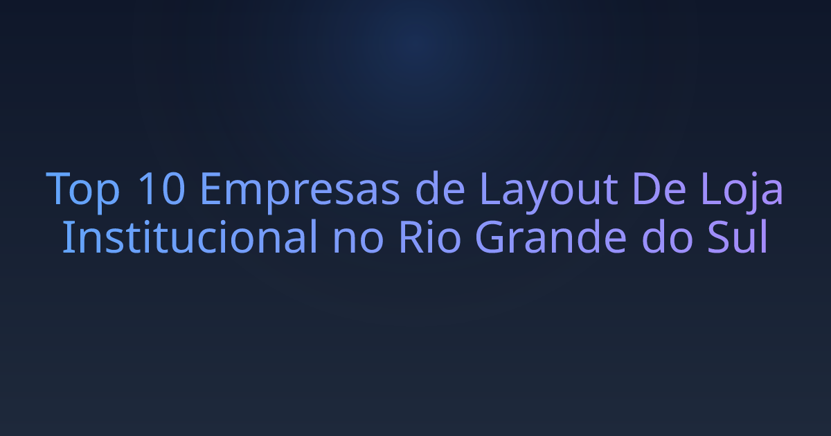 Top 10 Empresas de Layout De Loja Institucional no Rio Grande do Sul