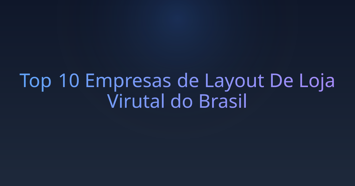 Top 10 Empresas de Layout De Loja Virutal do Brasil