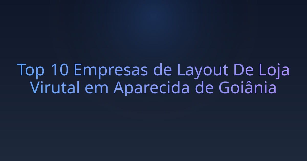 Top 10 Empresas de Layout De Loja Virutal em Aparecida de Goiânia