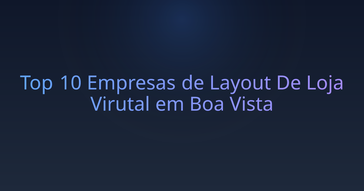 Top 10 Empresas de Layout De Loja Virutal em Boa Vista