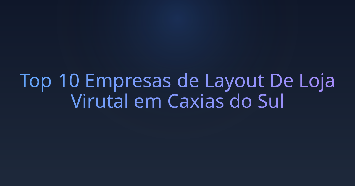 Top 10 Empresas de Layout De Loja Virutal em Caxias do Sul