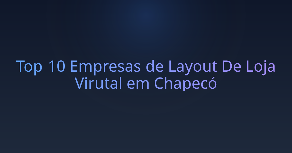 Top 10 Empresas de Layout De Loja Virutal em Chapecó