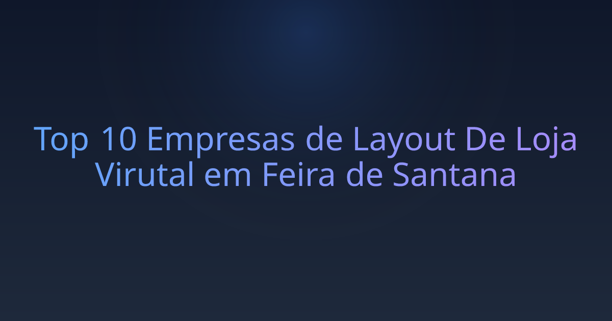Top 10 Empresas de Layout De Loja Virutal em Feira de Santana