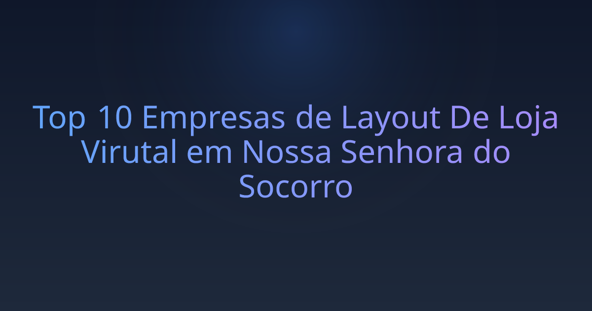 Top 10 Empresas de Layout De Loja Virutal em Nossa Senhora do Socorro