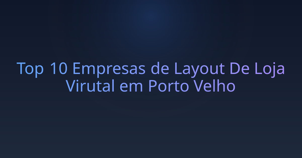 Top 10 Empresas de Layout De Loja Virutal em Porto Velho