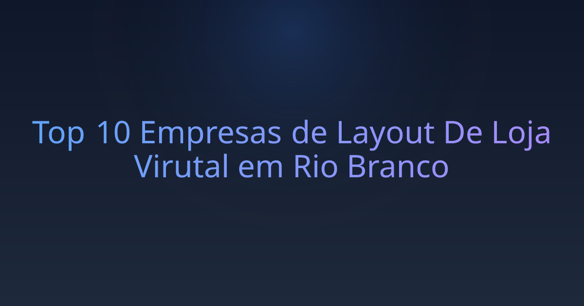 Top 10 Empresas de Layout De Loja Virutal em Rio Branco