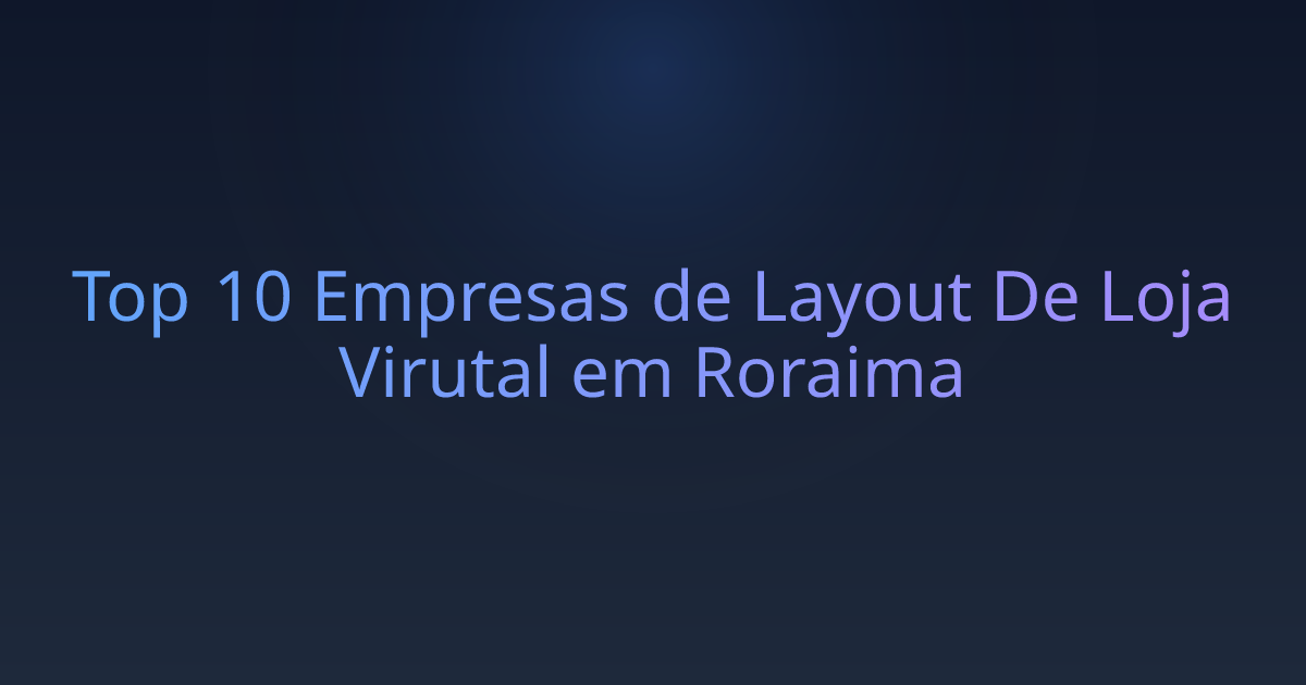 Top 10 Empresas de Layout De Loja Virutal em Roraima