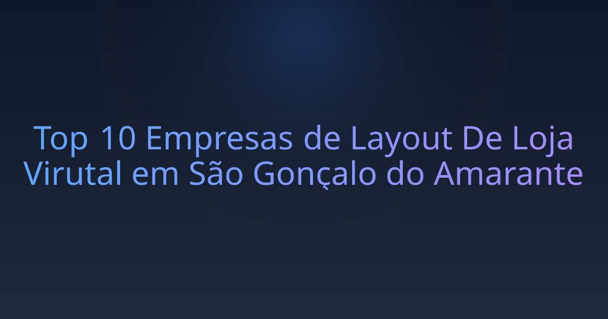 Top 10 Empresas de Layout De Loja Virutal em São Gonçalo do Amarante