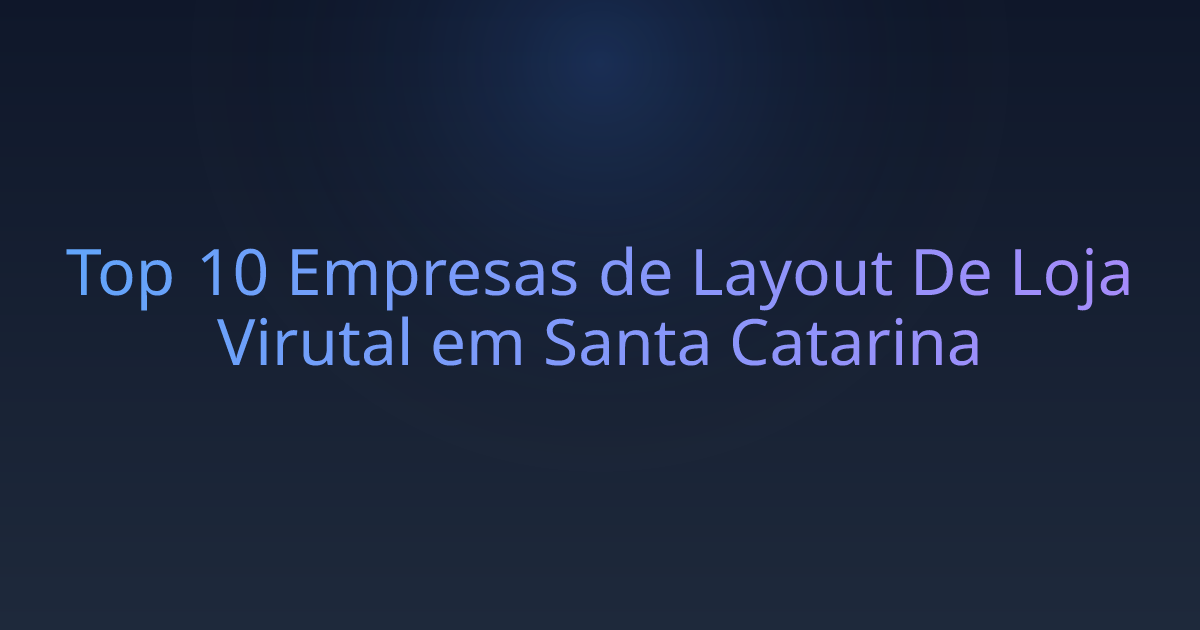 Top 10 Empresas de Layout De Loja Virutal em Santa Catarina