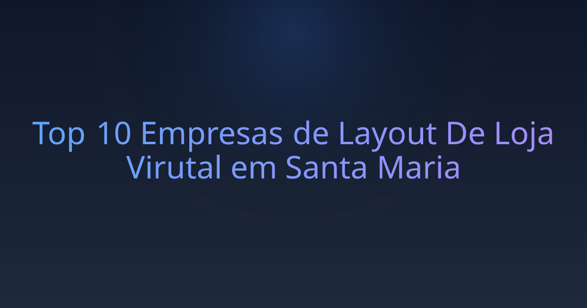 Top 10 Empresas de Layout De Loja Virutal em Santa Maria
