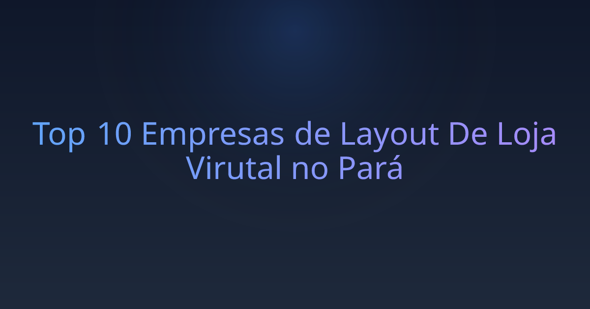 Top 10 Empresas de Layout De Loja Virutal no Pará